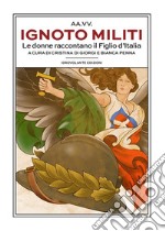 Ignoto MilitiLe donne raccontano il Figlio d&apos;Italia. E-book. Formato EPUB