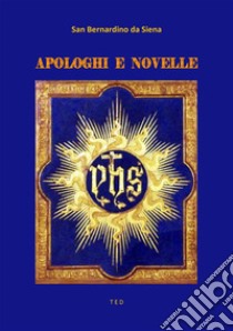 Apologhi e Novelle. E-book. Formato EPUB ebook di San Bernardino da Siena