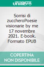 Sorrisi di zuccheroPoesie visionarie by me  17 novembre 2021. E-book. Formato EPUB ebook di labita vito