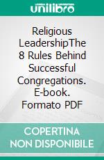 Religious LeadershipThe 8 Rules Behind Successful Congregations. E-book. Formato PDF ebook