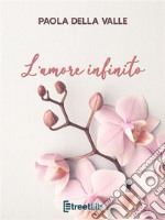 L&apos;amore infinito. E-book. Formato EPUB ebook