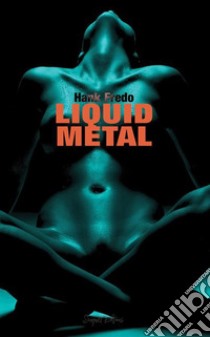 Liquid Metal. E-book. Formato EPUB ebook di Hank Fredo