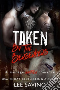 Taken by the BerserkersA menage shifter romance. E-book. Formato EPUB ebook di Lee Savino