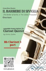 Bb Clarinet 3 part of &quot;Il Barbiere di Siviglia&quot; for Clarinet QuintetThe Barber of Seville - overture. E-book. Formato EPUB ebook