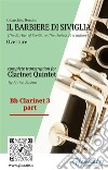 Bb Clarinet 3 part of &quot;Il Barbiere di Siviglia&quot; for Clarinet QuintetThe Barber of Seville - overture. E-book. Formato EPUB ebook