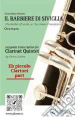 Eb piccolo Clarinet part of &quot;Il Barbiere di Siviglia&quot; for Clarinet QuintetThe Barber of Seville - overture. E-book. Formato EPUB ebook