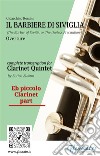 Eb piccolo Clarinet part of &quot;Il Barbiere di Siviglia&quot; for Clarinet QuintetThe Barber of Seville - overture. E-book. Formato EPUB ebook