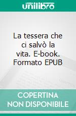 La tessera che ci salvò la vita. E-book. Formato EPUB ebook di Véra Z.