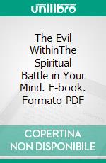 The Evil WithinThe Spiritual Battle in Your Mind. E-book. Formato PDF ebook