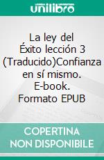 La ley del Éxito  lección 3 (Traducido)Confianza en sí mismo. E-book. Formato EPUB ebook