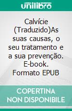 Calvície (Traduzido)As suas causas, o seu tratamento e a sua prevenção. E-book. Formato EPUB ebook