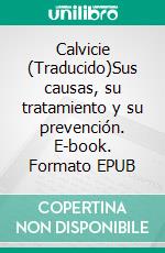 Calvicie (Traducido)Sus causas, su tratamiento y su prevención. E-book. Formato EPUB ebook