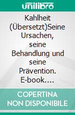 Kahlheit (Übersetzt)Seine Ursachen, seine Behandlung und seine Prävention. E-book. Formato EPUB ebook