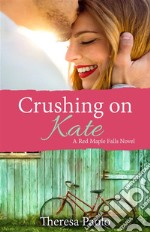 Crushing on Kate. E-book. Formato EPUB ebook