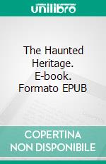 The Haunted Heritage. E-book. Formato EPUB ebook