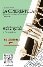 Bb Clarinet 1 part of &quot;La Cenerentola&quot; for Clarinet Quintet(Cinderella, or Goodness Triumphant) overture. E-book. Formato PDF ebook