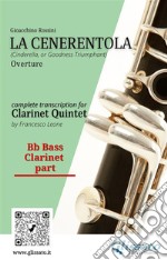 Bb bass Clarinet part of &quot;La Cenerentola&quot; for Clarinet Quintet(Cinderella, or Goodness Triumphant) overture. E-book. Formato PDF ebook