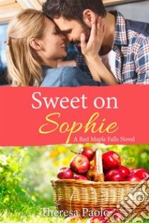 Sweet on Sophie. E-book. Formato EPUB ebook di Theresa Paolo