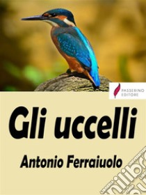 Gli uccelli. E-book. Formato EPUB ebook di Antonio Ferraiuolo