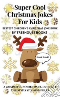 Super Cool Christmas Jokes for Kids: Bestest Children's Christmas Joke Book. E-book. Formato PDF ebook di Treehouse Books