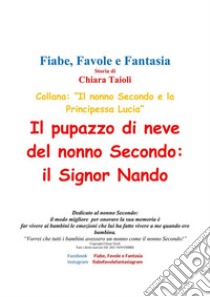 Il pupazzo di neve del nonno Secondo: il Signor Nando. E-book. Formato PDF ebook di Chiara Taioli