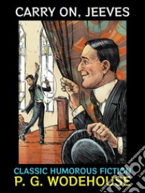 Carry on, JeevesClassic Humorous Fiction. E-book. Formato PDF ebook di P. G. Wodehouse