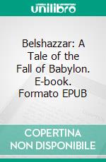 Belshazzar: A Tale of the Fall of Babylon. E-book. Formato EPUB ebook di Davis William Stearns