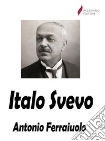 Italo Svevo. E-book. Formato EPUB ebook di Antonio Ferraiuolo