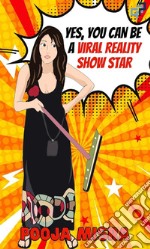 Yes, You Can Be A Viral Reality Show Star. E-book. Formato EPUB