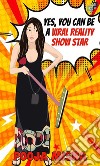 Yes, You Can Be A Viral Reality Show Star. E-book. Formato EPUB ebook