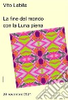 La fine del mondo con la Luna piena26 novembre 2021. E-book. Formato EPUB ebook