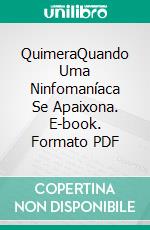 QuimeraQuando Uma Ninfomaníaca Se Apaixona. E-book. Formato PDF ebook