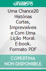 Uma Chance20 Histórias Curtas, Imprevisíveis e Com Uma Lição Moral. E-book. Formato PDF