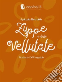 Il piccolo libro delle zuppe e delle vellutate. E-book. Formato PDF ebook di Vegolosi