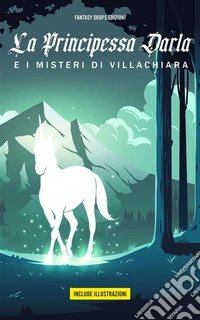 La Principessa Darla e i Misteri di Villachiara. E-book. Formato EPUB ebook