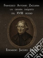 Francesco Antonio Zaccaria: un gesuita inquieto del XVIII secolo. E-book. Formato EPUB