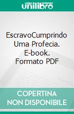 EscravoCumprindo Uma Profecia. E-book. Formato PDF ebook