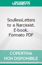 SoullessLetters to a Narcissist. E-book. Formato PDF ebook