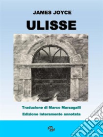 Ulisse (trad. M. Marzagalli)Edizione interamente annotata. E-book. Formato EPUB ebook di James Joyce