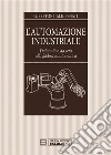 L&apos;automazione industriale. Dal mulino da seta alla fabbrica automatica. E-book. Formato PDF ebook