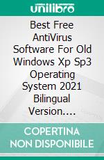 Best Free AntiVirus Software For Old Windows Xp Sp3 Operating System 2021 Bilingual Version. E-book. Formato PDF ebook