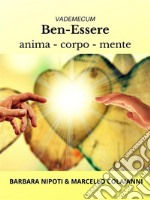 Ben-Essere anima, corpo, menteVademecum. E-book. Formato PDF ebook