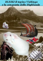 BLEIKI IL TOPINO VICHINGO e la conquista delle HighlandsLe avventure di Bleiki. E-book. Formato EPUB