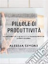 Pillole di produttività. E-book. Formato EPUB ebook di Alessia Simoni