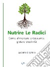 Nutrire Le RadiciCome alimentare entusiasmo, gioia e creatività. E-book. Formato EPUB ebook