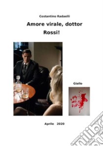 Amore virale, dottor RossiDelitto. E-book. Formato EPUB ebook di Costantino Radaelli