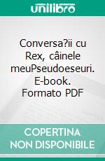 Conversa?ii cu Rex, câinele meuPseudoeseuri. E-book. Formato PDF ebook di Roxana Nastase