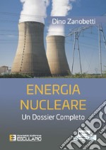 Energia Nucleare. Un dossier completo. E-book. Formato PDF ebook