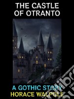 The Castle of OtrantoA Gothic Story. E-book. Formato PDF ebook