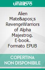 Alien Mate&apos;s RevengeWarriors of Alpha Majestrog. E-book. Formato EPUB ebook